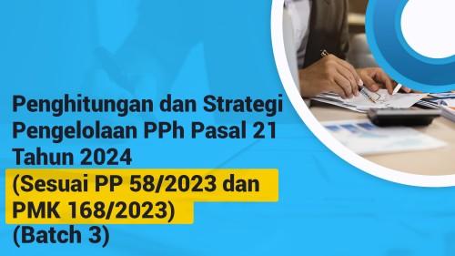Penghitungan dan Strategi Pengelolaan PPh Pasal 21 Tahun 2024 (Sesuai